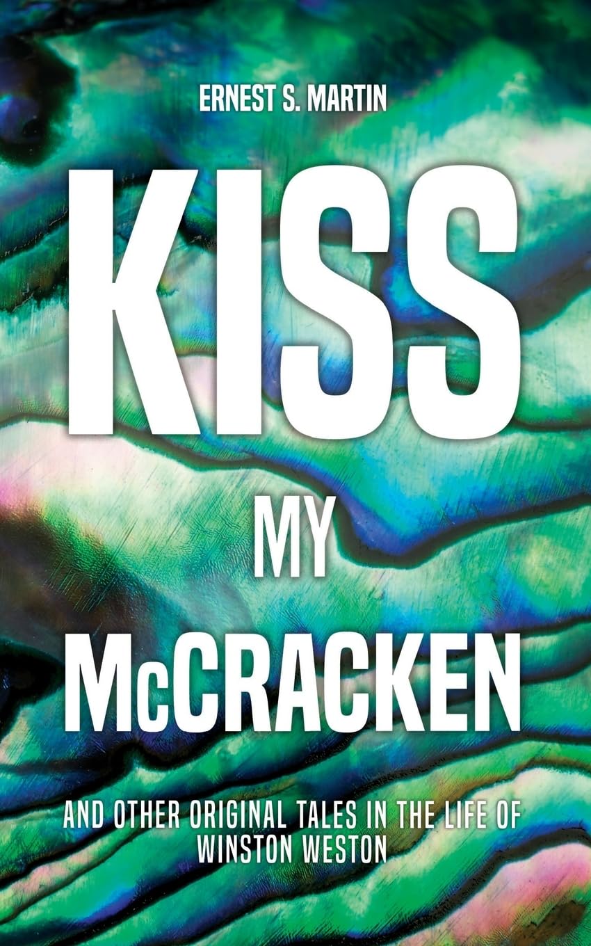 Kiss My McCracken: And other original tales in the life of Winston Weston Essays & Short Stories