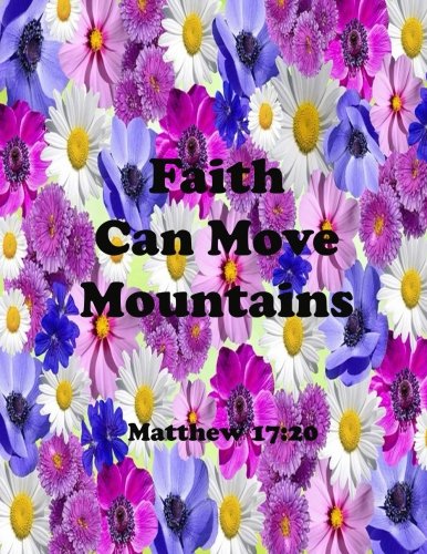 Faith Can Move Mountains Matthew 17:20: Journal Notebook ,Quotes Journal, Quotes Notebook, Composition Book 100 Pages 8.5x11 (Volume 34) Books