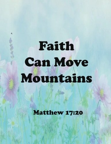 Faith Can Move Mountains Matthew 17:20: Journal Notebook ,Quotes Journal, Quotes Notebook, Composition Book 100 Pages 8.5x11 (Volume 36) Books