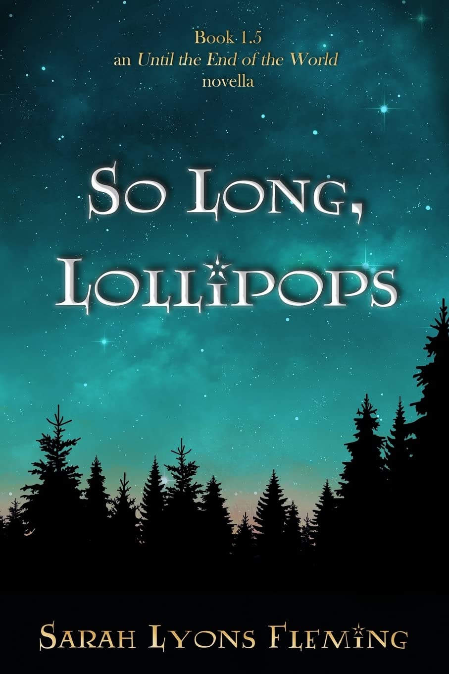 So Long, Lollipops: Book 1.5, An Until the End of the World Novella Dystopia & Post-Apocalypse
