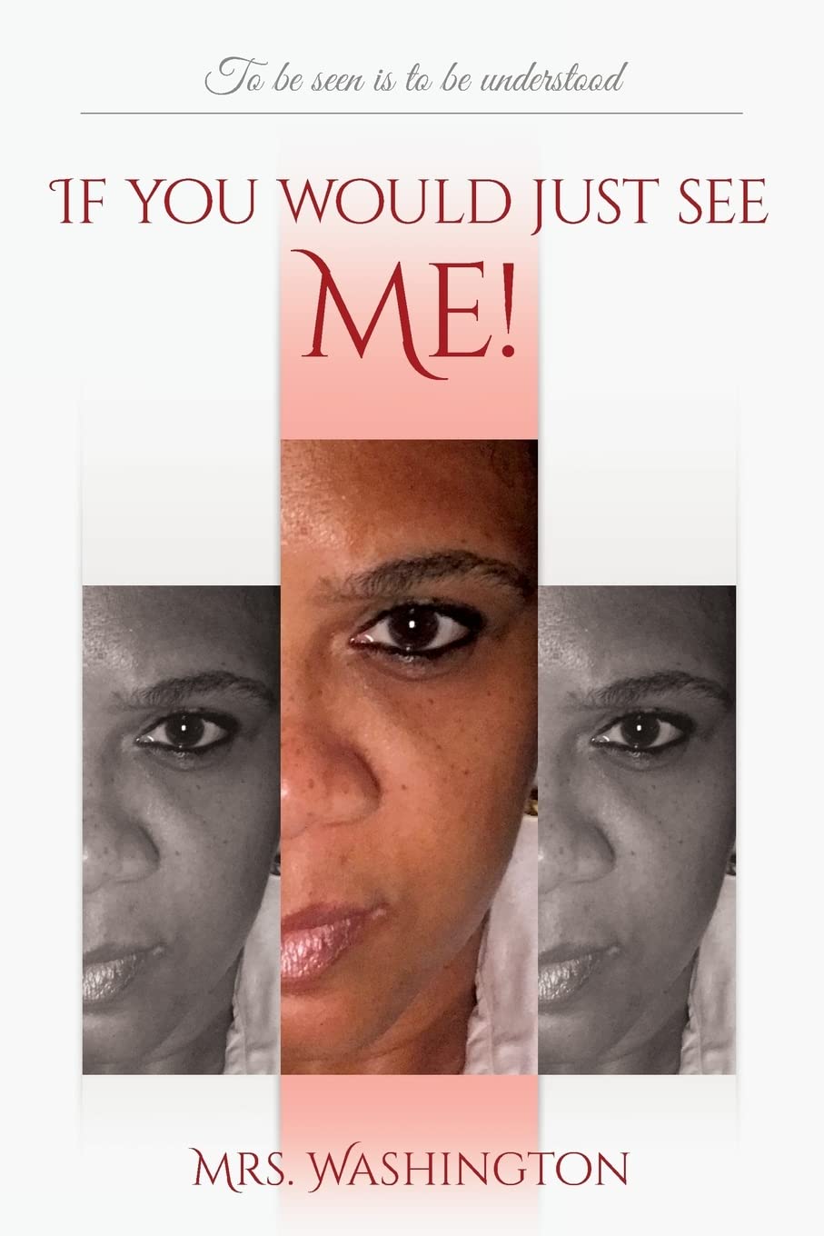 If you would just see ME!: To be seen is to be understood Inspiring women