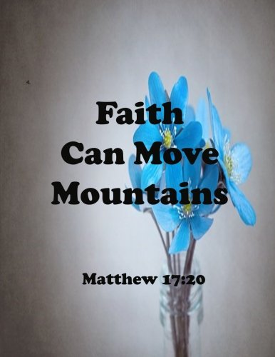Faith Can Move Mountains Matthew 17:20: Journal Notebook ,Quotes Journal, Quotes Notebook, Composition Book 100 Pages 8.5x11 (Volume 37) Books