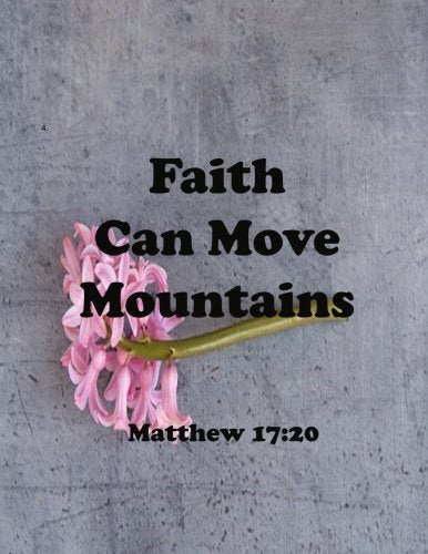 Faith Can Move Mountains Matthew 17:20: Journal Notebook ,Quotes Journal, Quotes Notebook, Composition Book 100 Pages 8.5x11 (Volume 38) Books