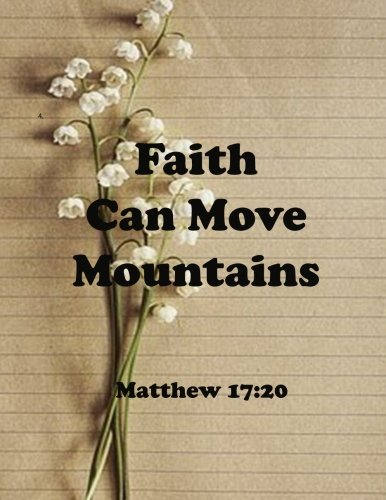 Faith Can Move Mountains Matthew 17:20: Journal Notebook ,Quotes Journal, Quotes Notebook, Composition Book 100 Pages 8.5x11 (Volume 41) Books