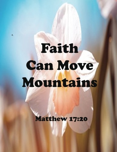 Faith Can Move Mountains Matthew 17:20: Journal Notebook ,Quotes Journal, Quotes Notebook, Composition Book 100 Pages 8.5x11 (Volume 44) Books