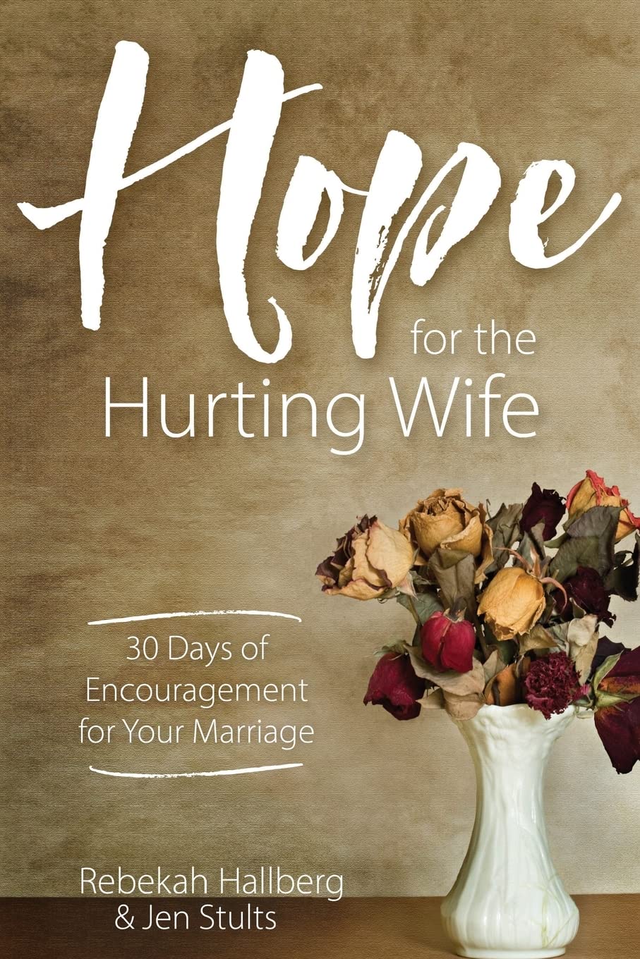 Hope for the Hurting Wife: 30 Days of Practical Encouragement for Your Marriage Religion & Esotericism