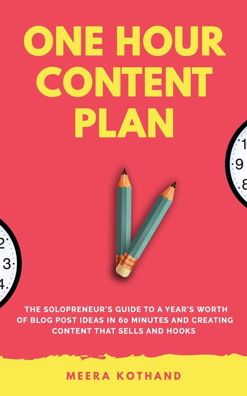 The One Hour Content Plan: The Solopreneur's Guide to a Year's Worth of Blog Post Ideas in 60 Minutes and Creating Content That Hooks and Sells Business, Finance & Career