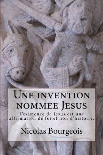 Une invention nommee Jesus: L'existence de Jesus est une affirmation de foi et non d'histoire. book