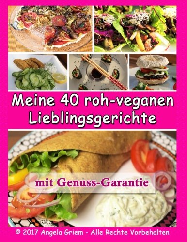 Meine 40 roh-veganen Lieblingsgerichte: mit Genussgarantie Cooking & Enjoying