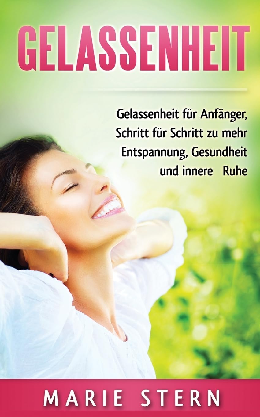 Gelassenheit: Gelassenheit für Anfänger, Schritt für Schritt zu mehr Entspannung, Gesundheit und innere Ruhe Parents & Children