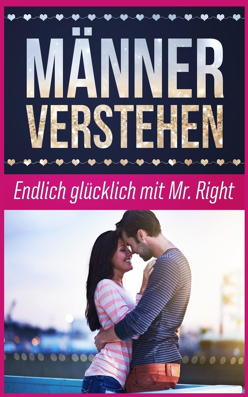 Männer verstehen: Endlich glücklich mit Mr. Right (Traummann finden, Band 1) Medicine