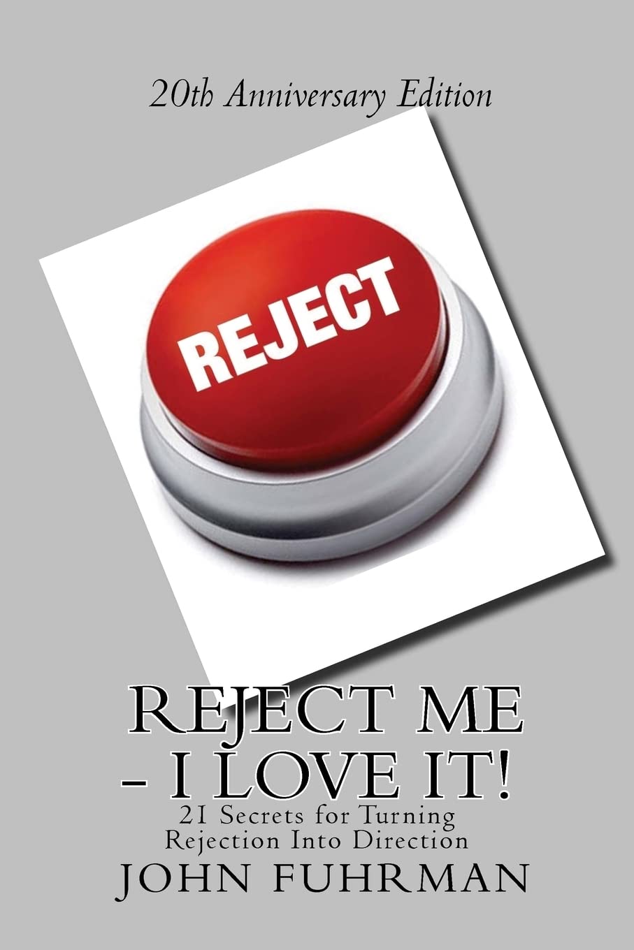 Reject Me - I Love It: 21 Secrets For Turning Rejection Into Direction 20th Anniversary Edition Lifestyle