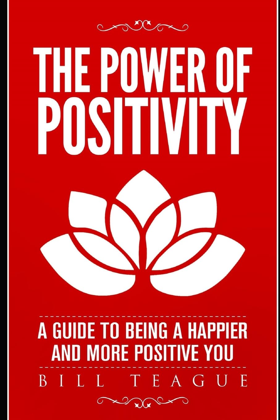 The Power of Positivity: A Guide to Being a Happier and More Positive You Medicine