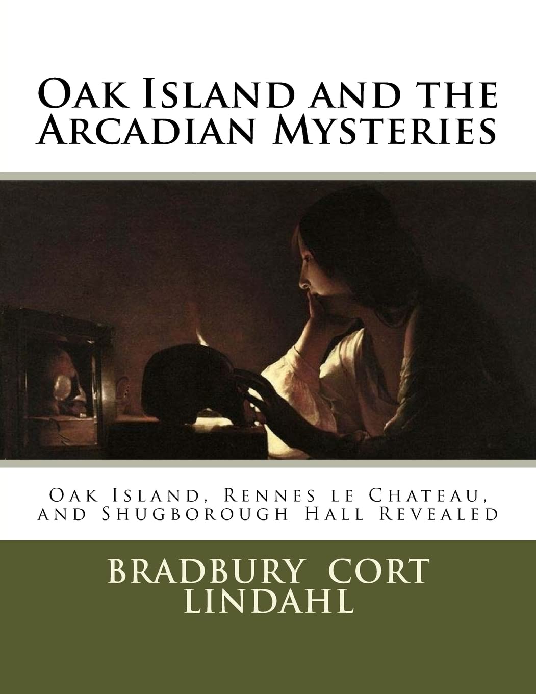 Oak Island and the Arcadian Mysteries: Oak Island, Rennes le Chateau, and Shugborough Hall Politics & History