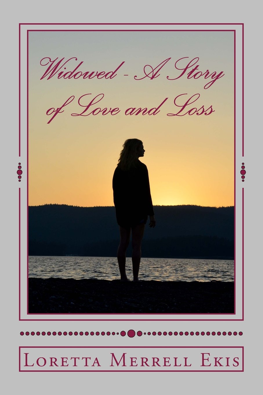 Widowed - A Story of Love and Loss: A Memoir Memories