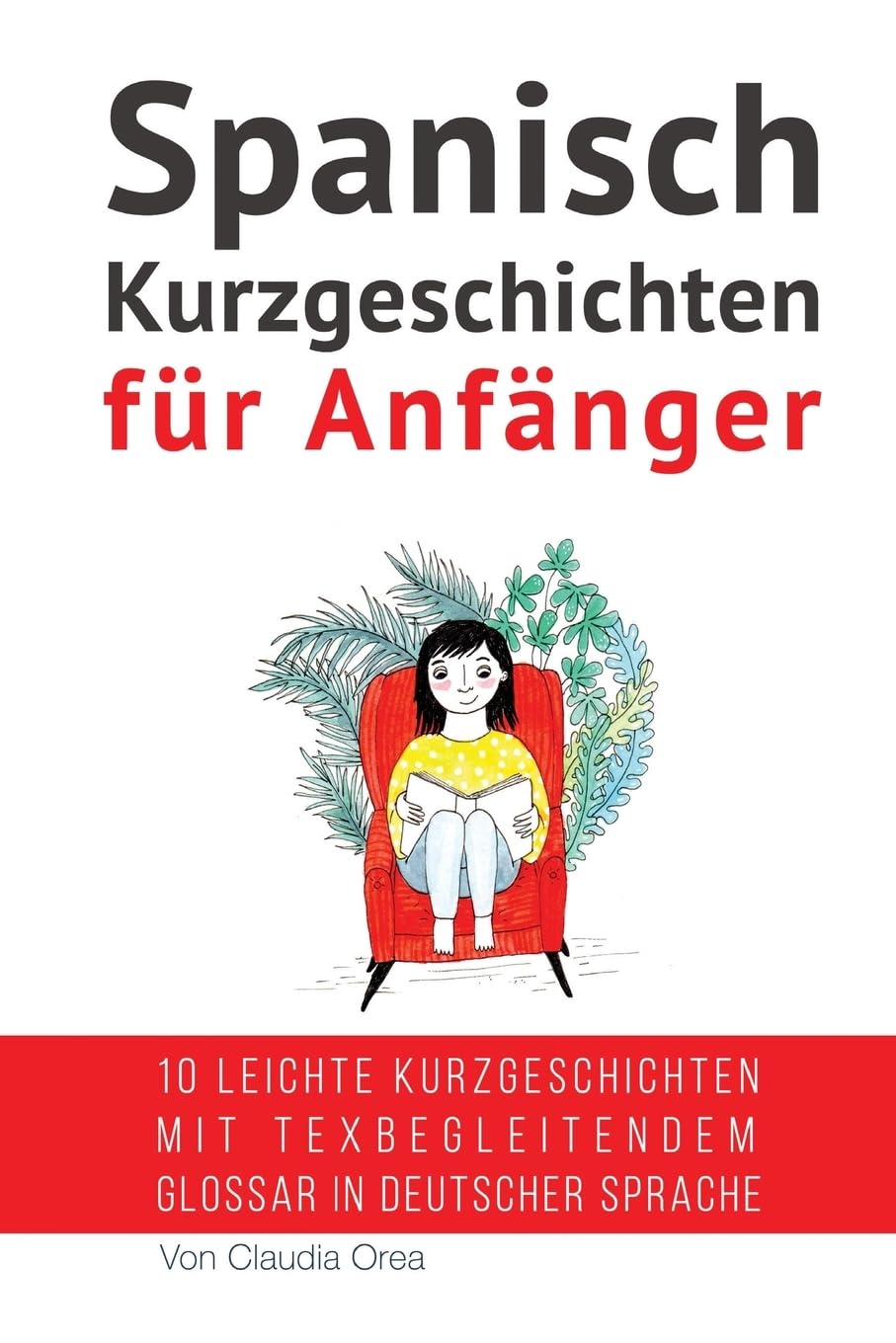 Spanisch: Kurzgeschichten für Anfänger (mit Audioaufnahmen): 10 leichte Kurzgeschichten mit tex begleitendem Glossar in deutscher Sprache (Spanisch Lernen, Band 1) Contemporary literature
