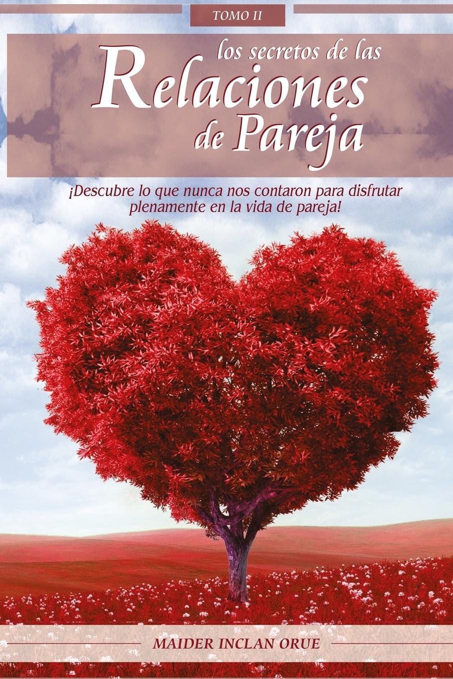 Los Secretos de las Relaciones de Pareja: ¡Descubre lo que nunca nos contaron para disfrutar plenamente en la vida de pareja! Lifestyle