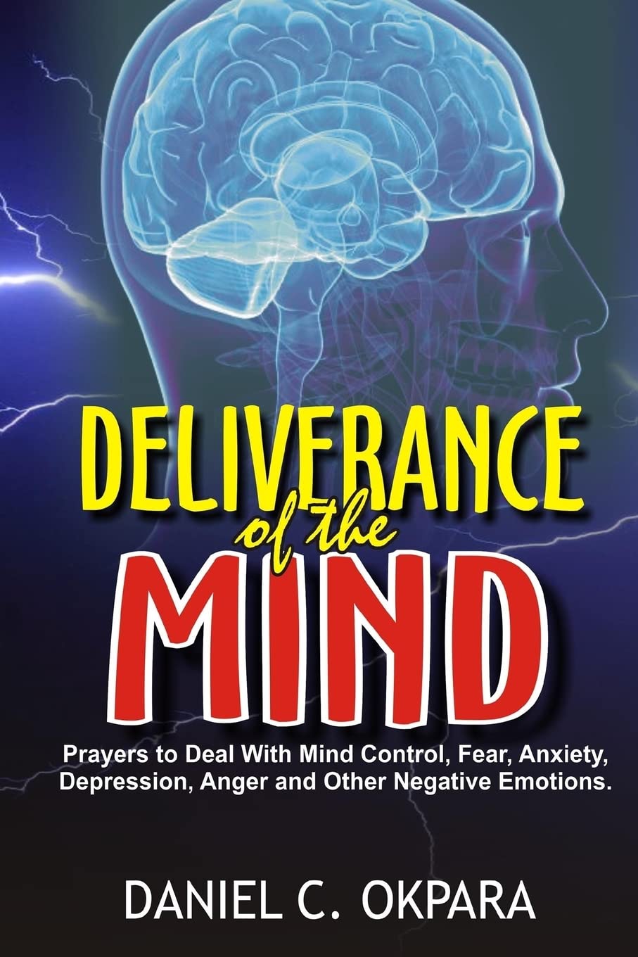 Deliverance of the mind: Powerful Prayers to Deal With Mind Control, Fear, Anxiety, Depression, Anger and Other Negative Emotions - Gain Clarity & Peace of Mind - Manifest the Blessings of God Religion & Esotericism