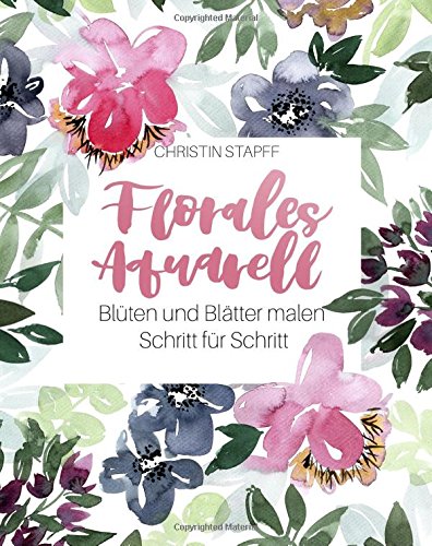 Florales Aquarell: Blüten und Blätter malen Schritt für Schritt Hobbies & Crafts