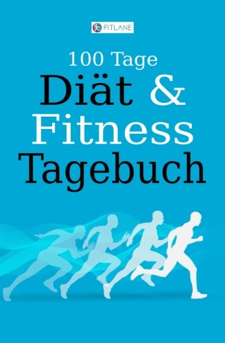 FITLANE 100 Tage Diät und Fitness Tagebuch: Ein Abnehmtagebuch zum Ausfüllen Health, Nutrition & Fitness