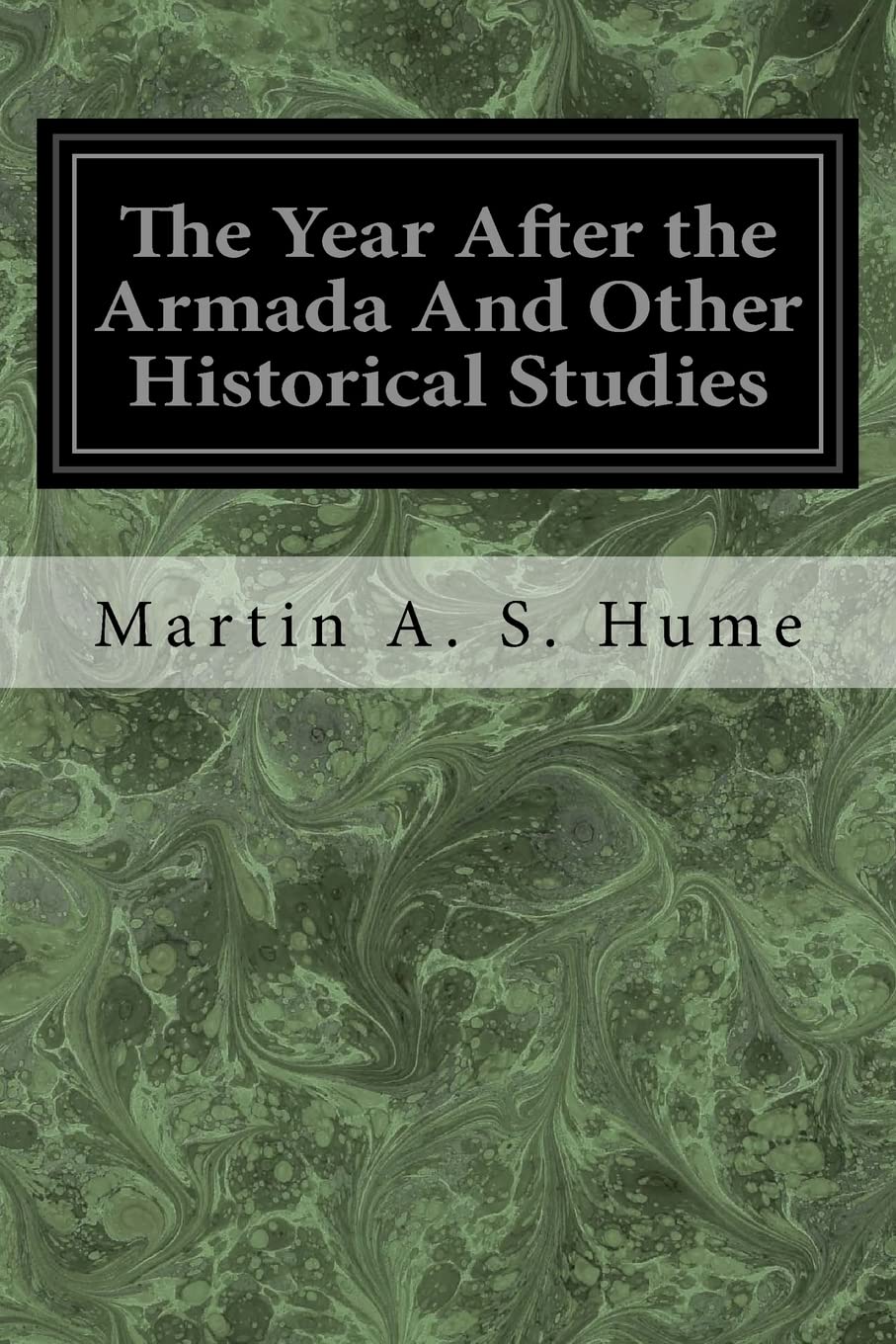The Year After the Armada And Other Historical Studies Classics