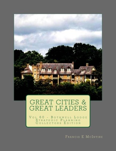 GreatCities Vol60 Bothwell Lodge Collectors Edition Strategic Planning Leaders: Vol 60 Great Cities - Great Leaders Strategic Planning Collectors EditionLeaders Business, Finance & Career