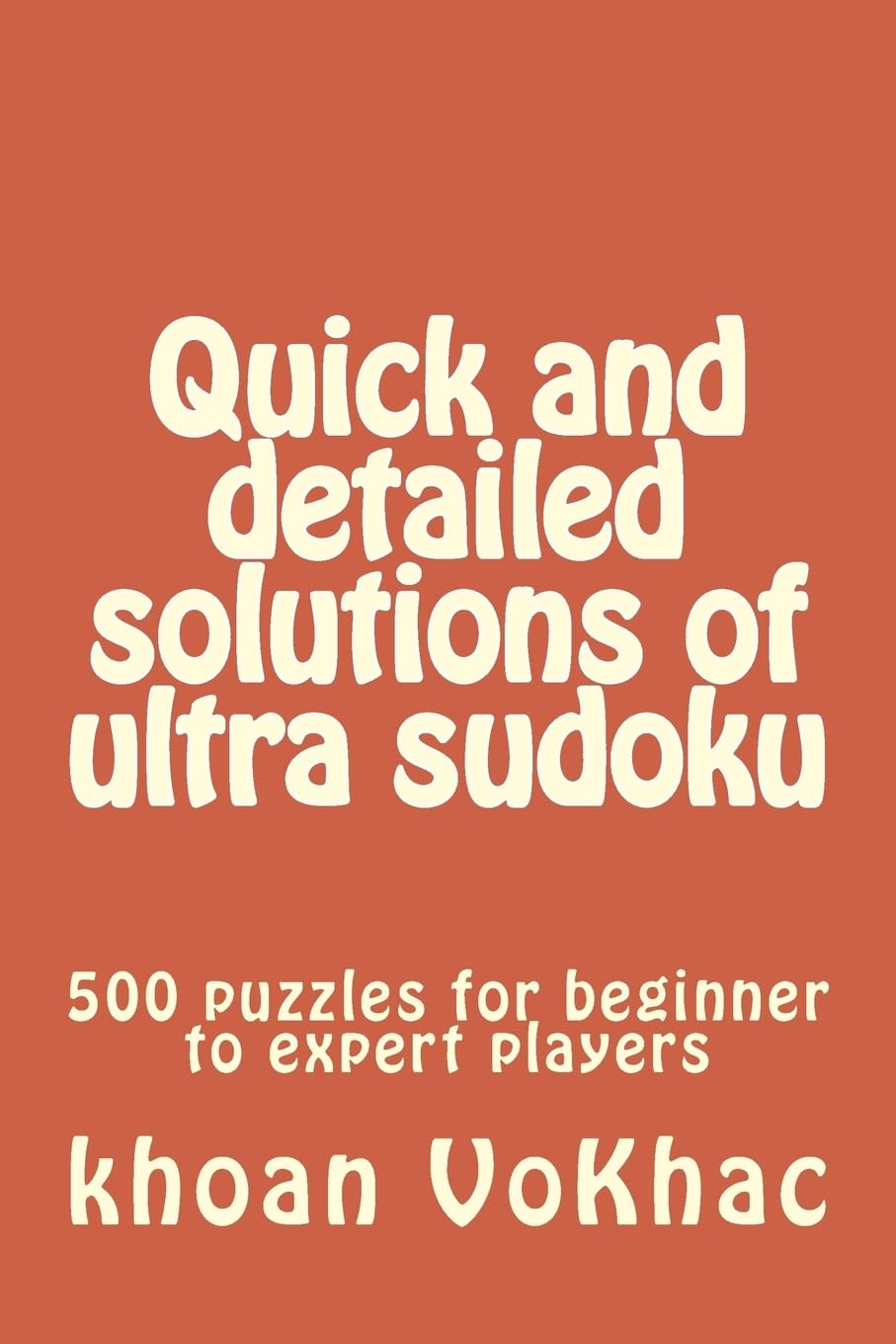 Quick and detailed solutions of ultra sudoku: 500 puzzles for beginner to expert players book