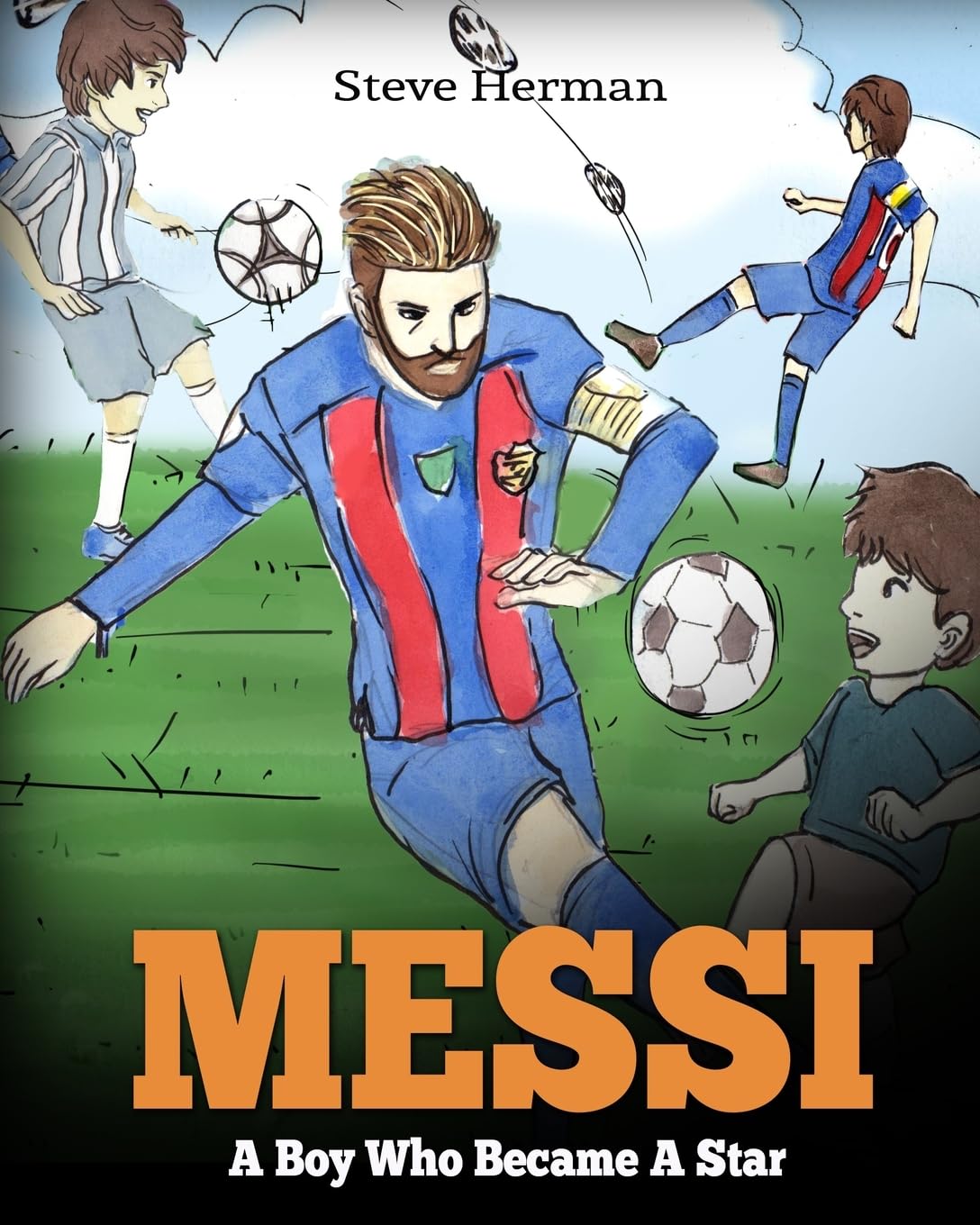 Messi: A Boy Who Became A Star. Inspiring children book about Lionel Messi - one of the best soccer players in history. (Soccer Book For Kids) Sports Books