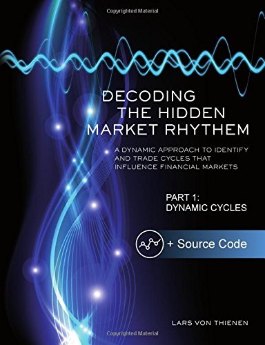 Decoding The Hidden Market Rhythm - Part 1: Dynamic Cycles: A Dynamic Approach To Identify And Trade Cycles That Influence Financial Markets (WhenToTrade, Band 1) Books