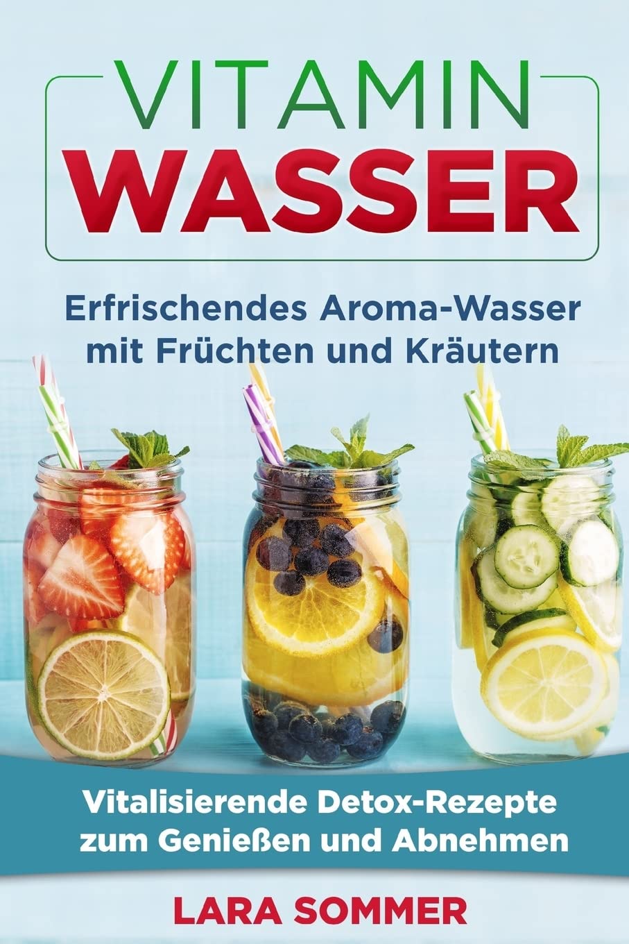 Vitamin Wasser: Erfrischendes Aroma-Wasser mit Früchten und Kräutern. Vitalisierende Detox-Rezepte zum Genießen und Abnehmen. Manga