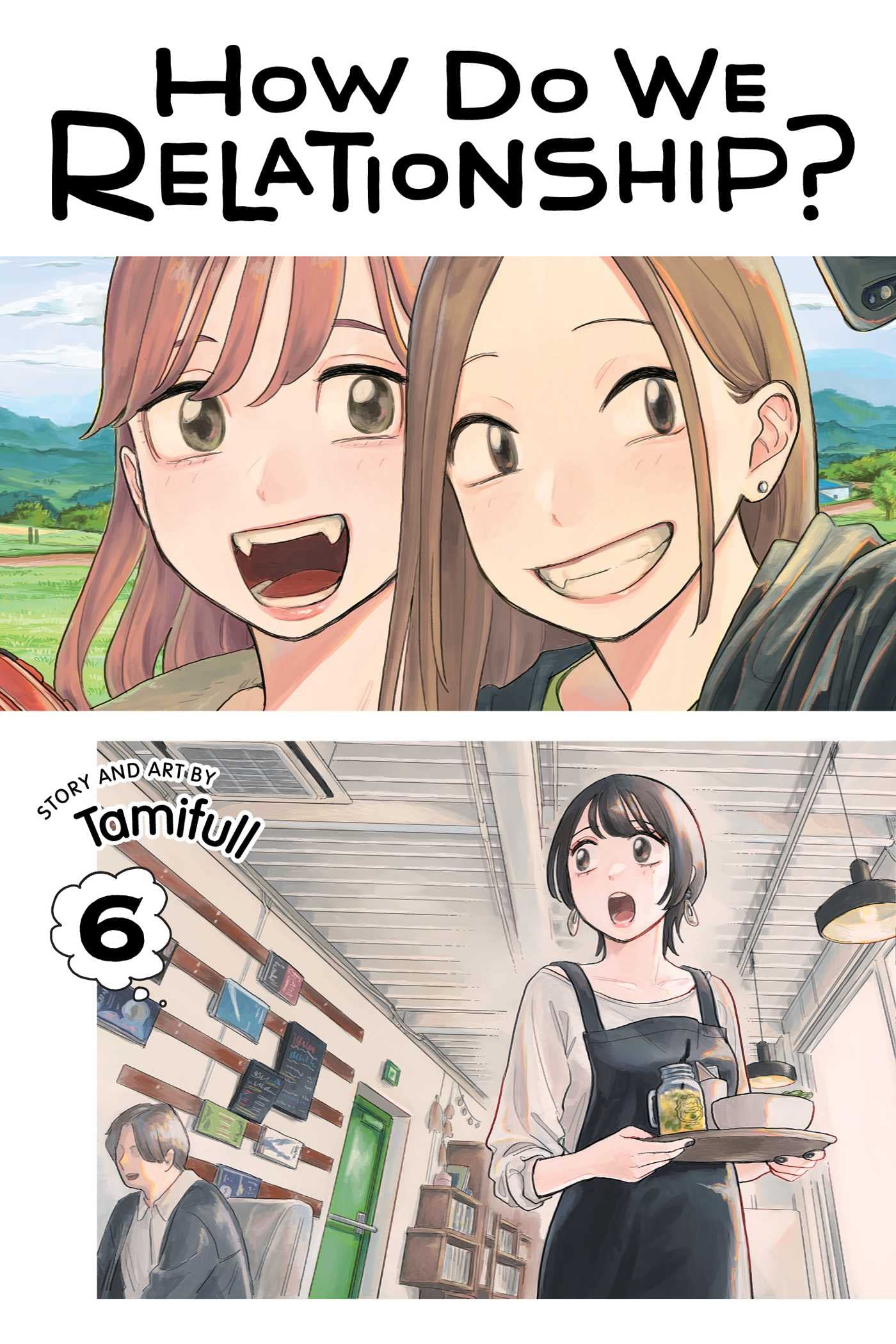 How Do We Relationship?, Vol. 6: Volume 6 (HOW DO WE RELATIONSHIP GN, Band 6) Manga