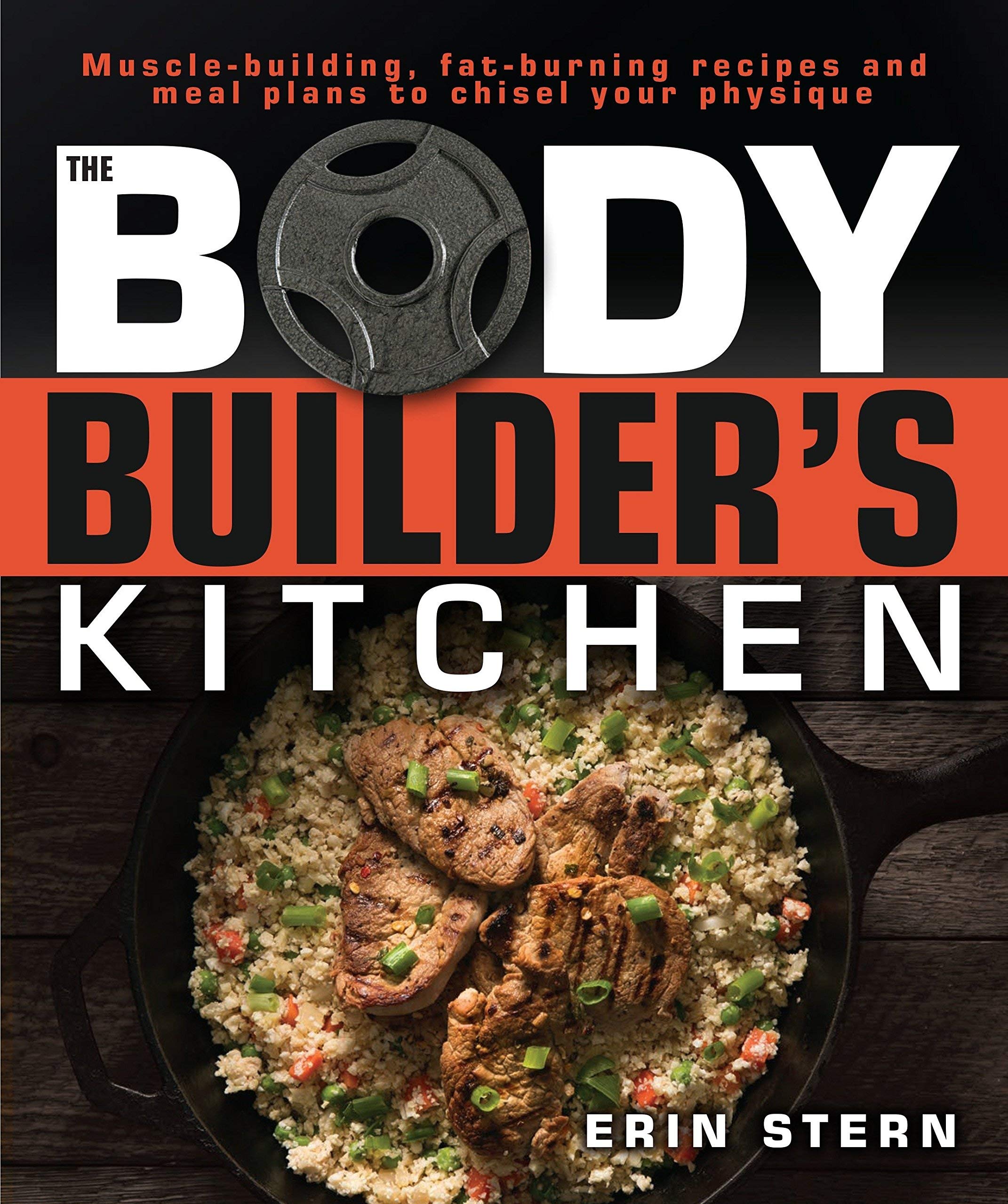 The Bodybuilder's Kitchen: 100 Muscle-Building, Fat Burning Recipes, with Meal Plans to Chisel Your Physique Books