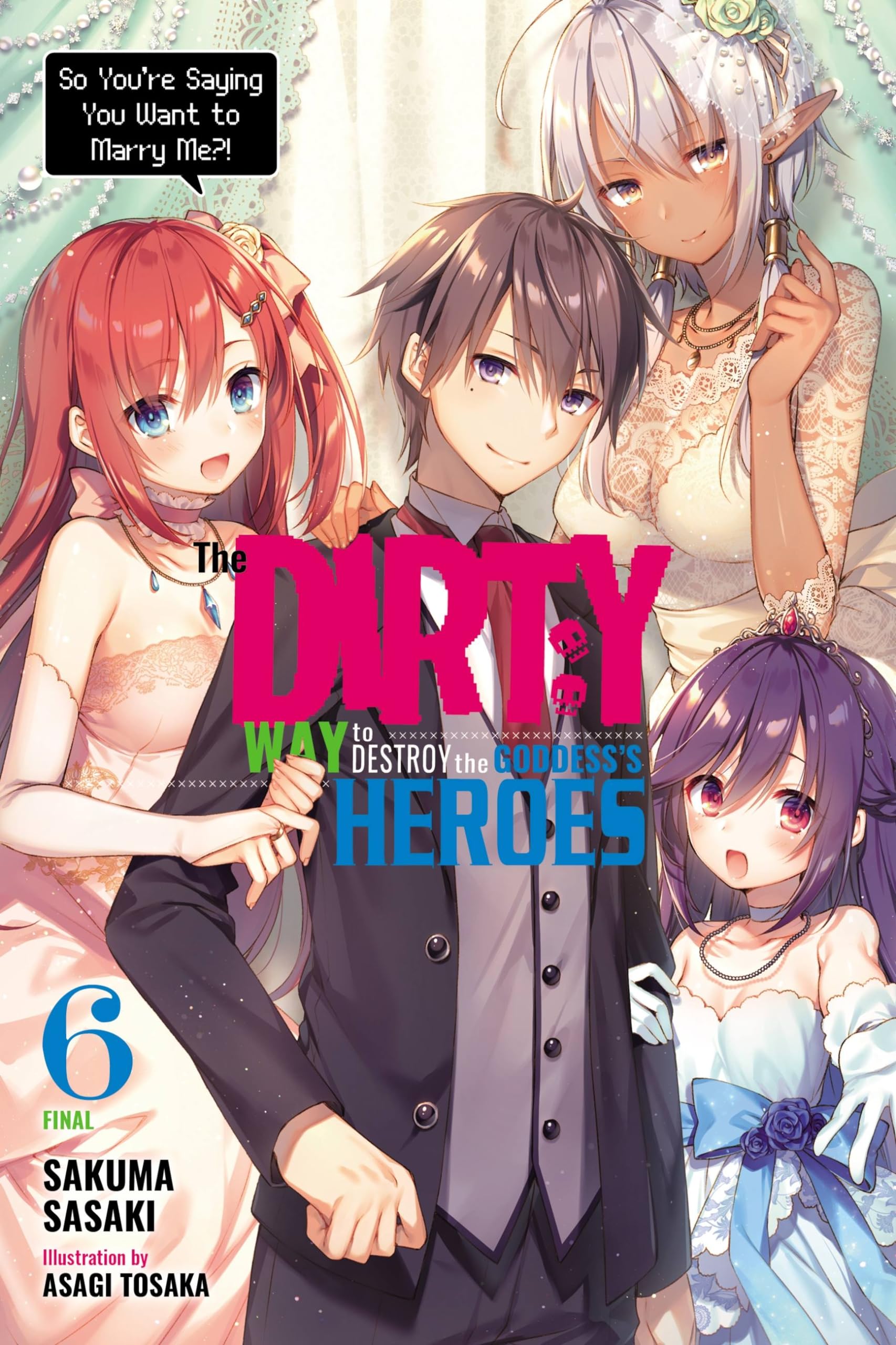 The Dirty Way to Destroy the Goddess's Heroes, Vol. 6 (light novel): So You're Saying You Want to Marry Me?! (DIRTY WAY DESTROY GODDESS HEROES NOVEL SC, Band 6) Action & Adventure