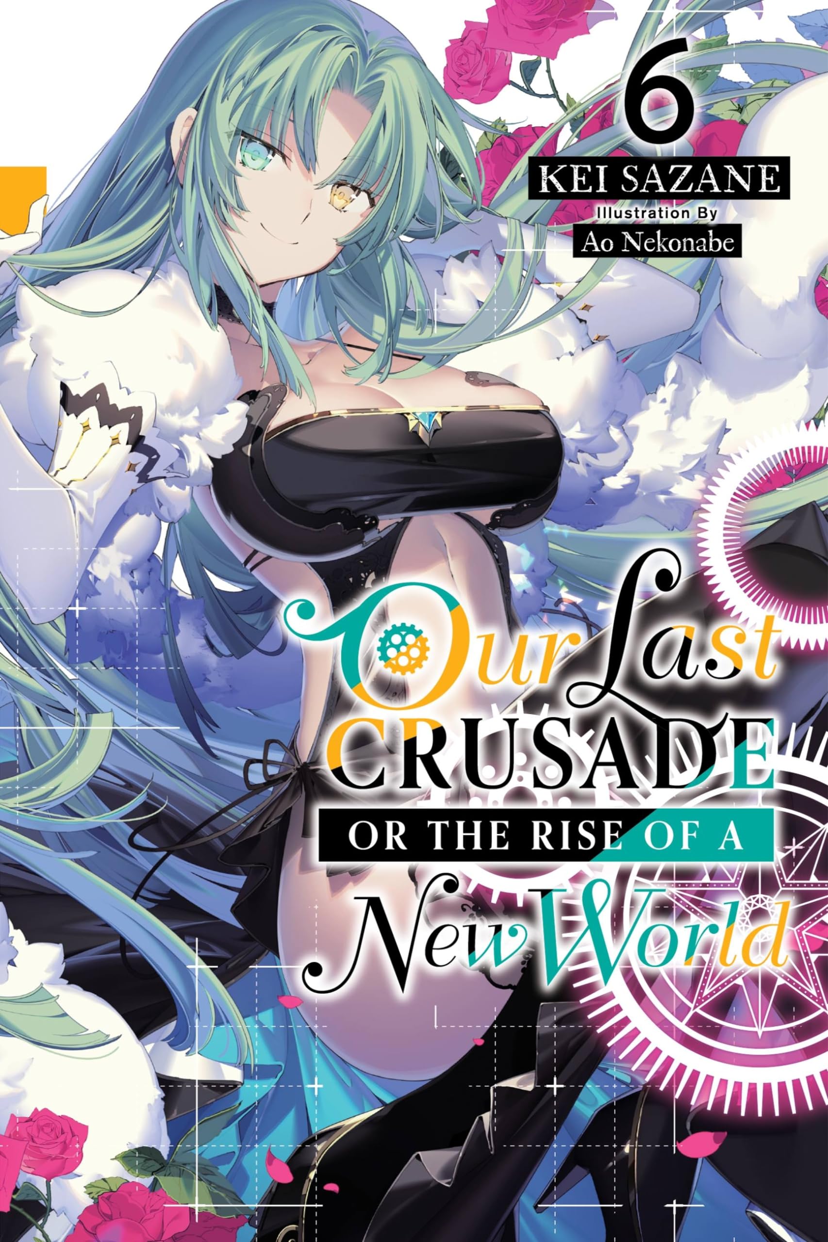 Our Last Crusade or the Rise of a New World, Vol. 6 (light novel): Volume 6 (LAST CRUSADE RISE NEW WORLD LIGHT NOVEL SC) Action & Adventure