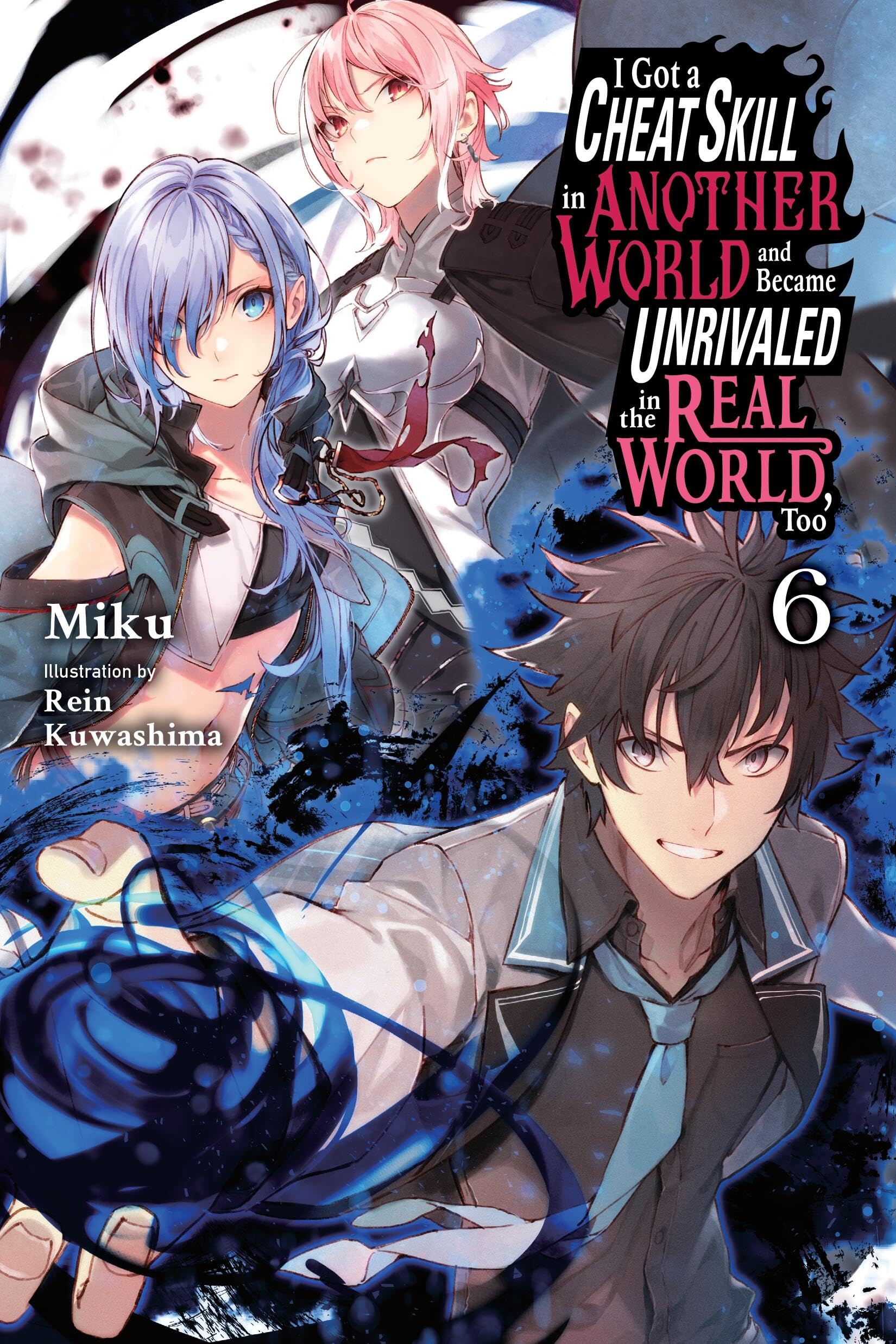 I Got a Cheat Skill in Another World and Became Unrivaled in the Real World, Too, Vol. 6 (light nove: Light Novel (CHEAT SKILL WORLD BECAME UNRIVALED REAL NOVEL) Contemporary literature
