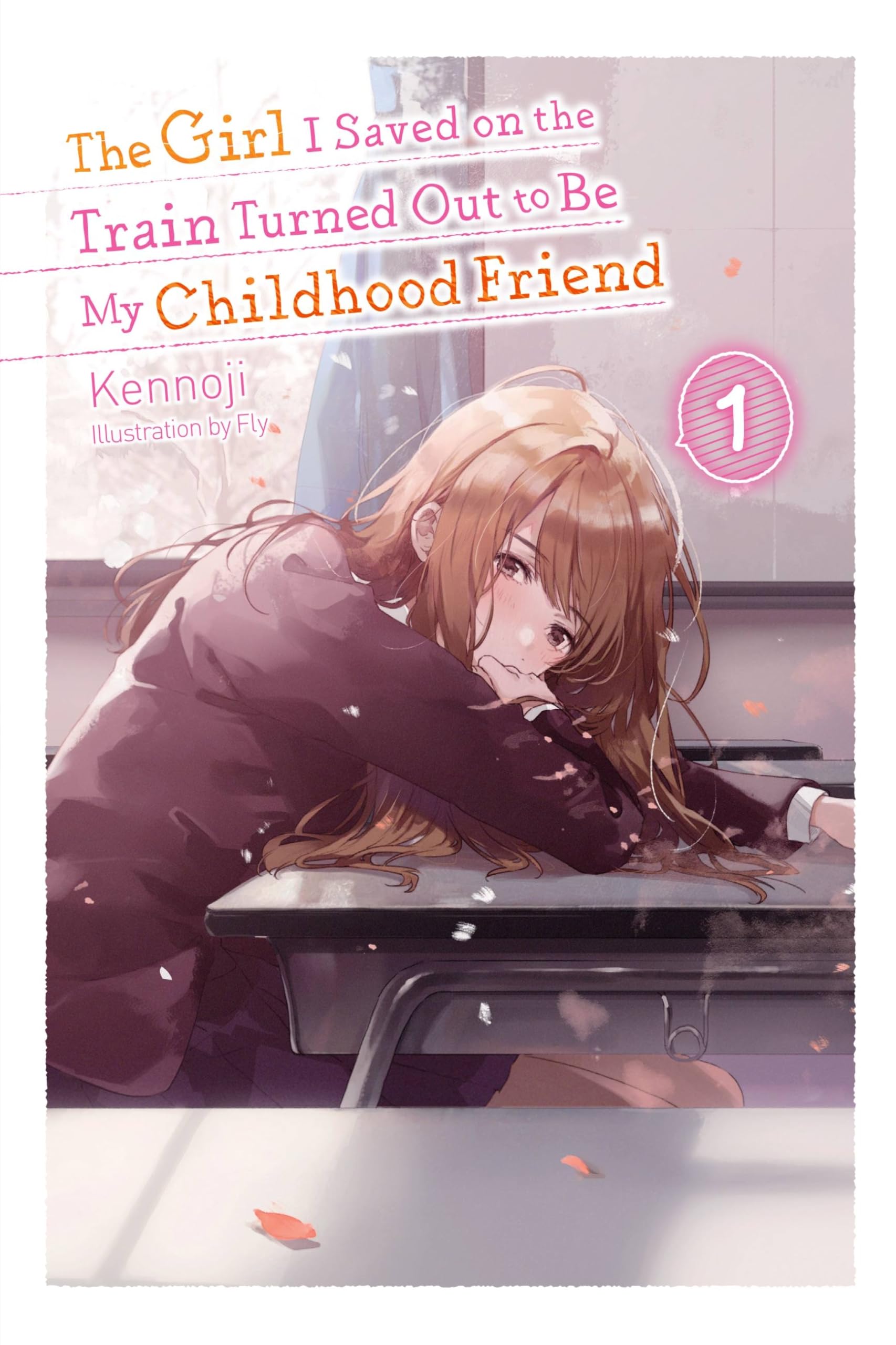 The Girl I Saved on the Train Turned Out to Be My Childhood Friend, Vol. 1 (light novel) book