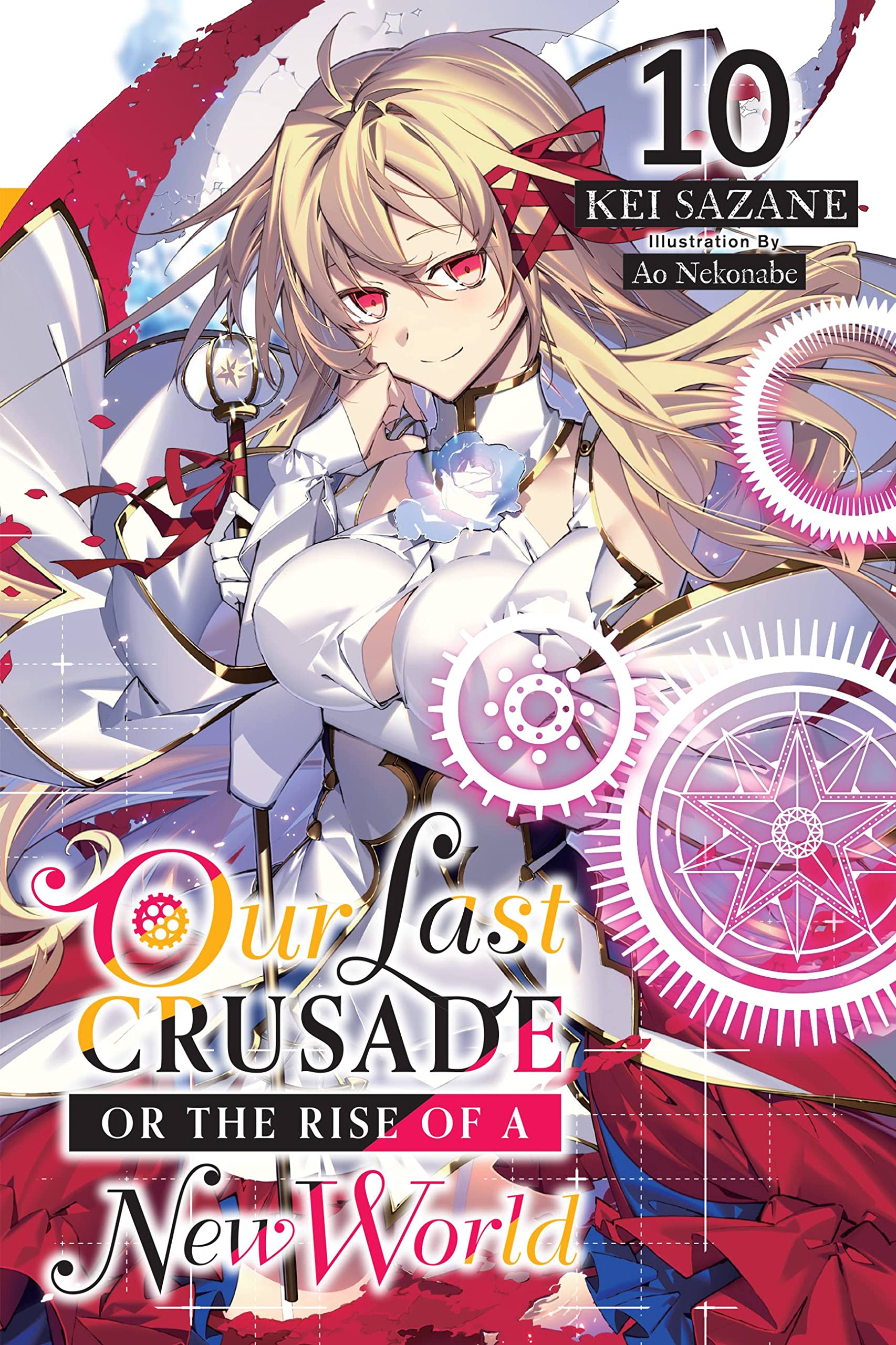 Our Last Crusade or the Rise of a New World, Vol. 10 LN: Volume 10 (LAST CRUSADE RISE NEW WORLD LIGHT NOVEL SC) Action & Adventure