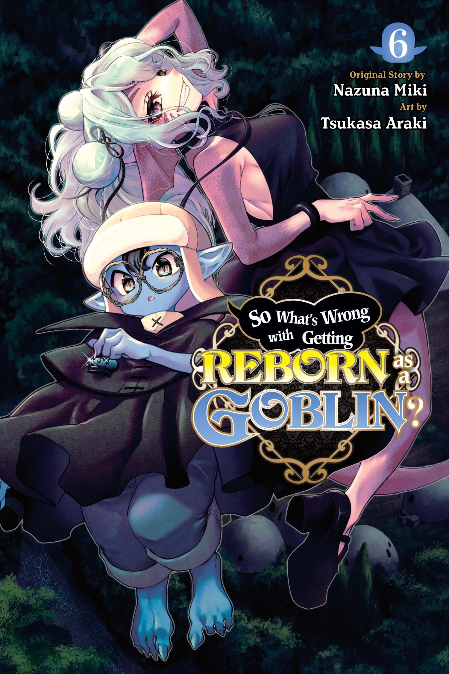 So What's Wrong with Getting Reborn as a Goblin?, Vol. 6 Manga