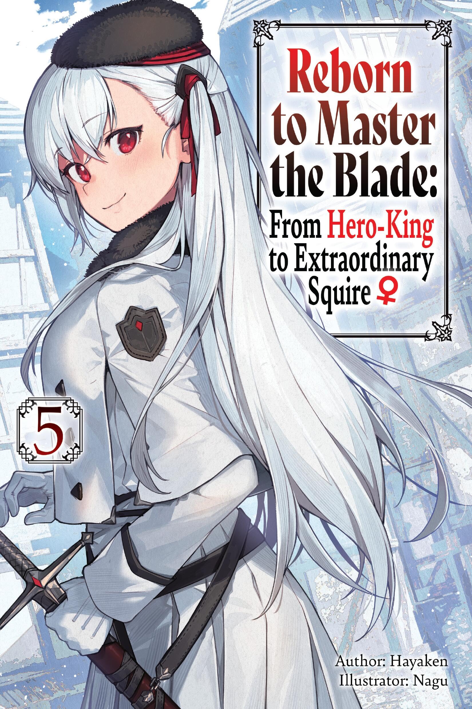 Reborn to Master the Blade: From Hero-King to Extraordinary Squire, Vol. 5 (light novel) Action & Adventure