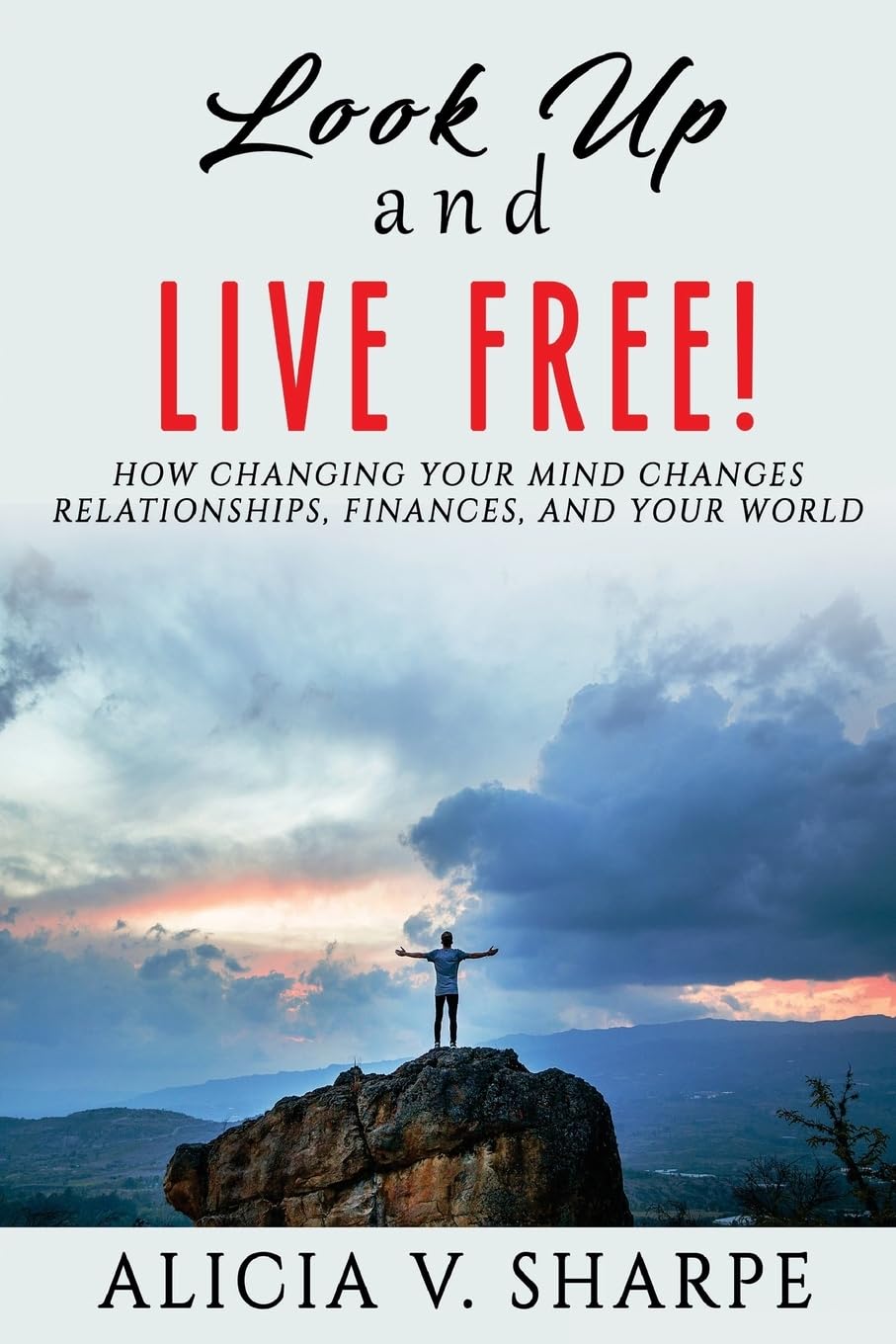 Look Up and Live Free: How Changing Your Mind Changes Your Relationships, Finances, and World Religion & Esotericism