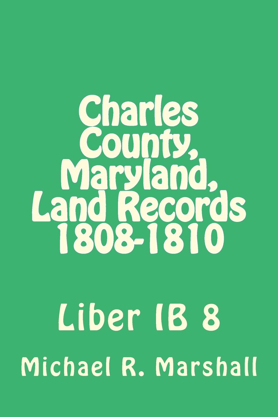 Charles County, Maryland, Land Records 1808-1810: Liber Ib 8 Reference Books