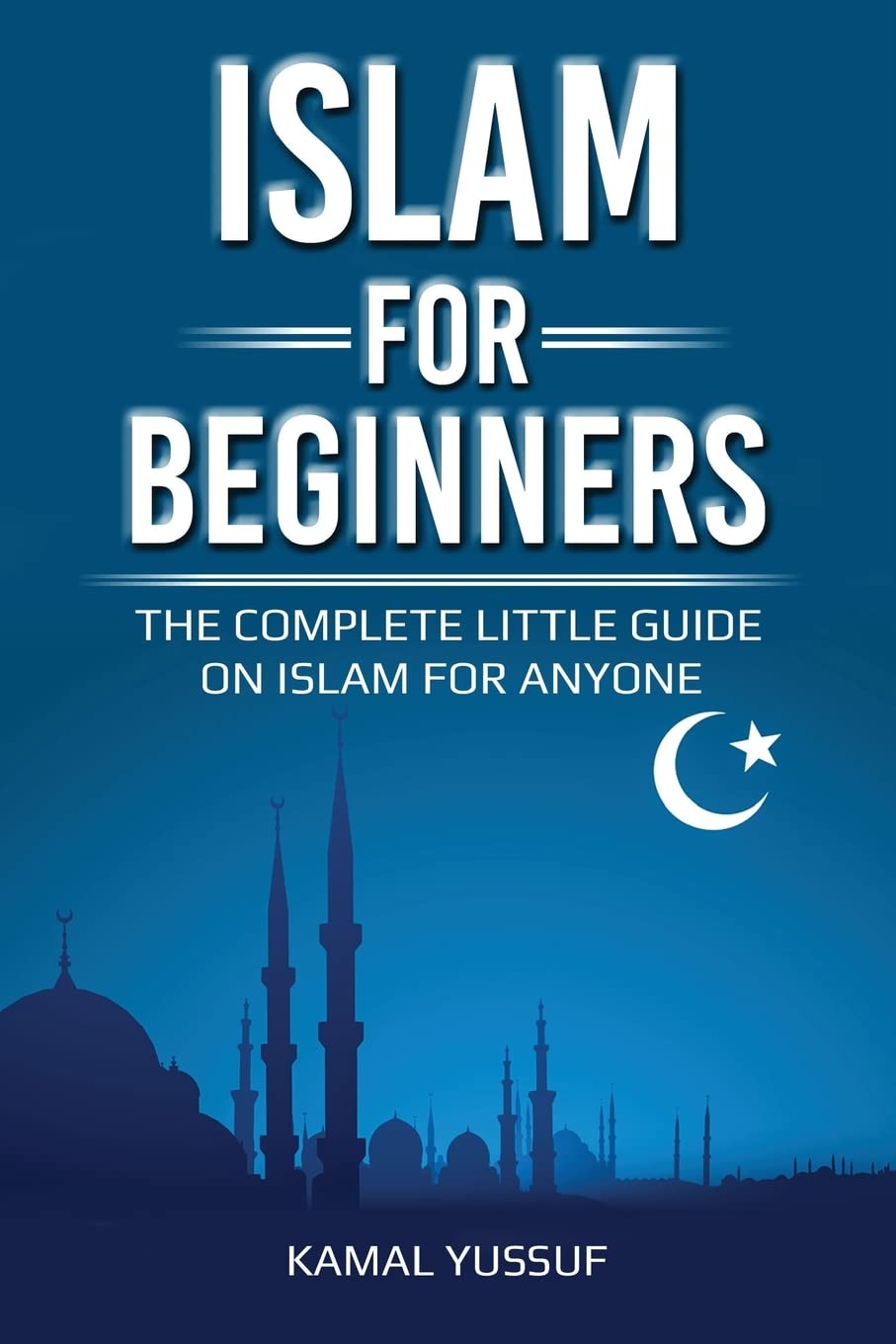 Islam for Beginners: The Complete Little Guide on Islam for Anyone Religion & Esotericism