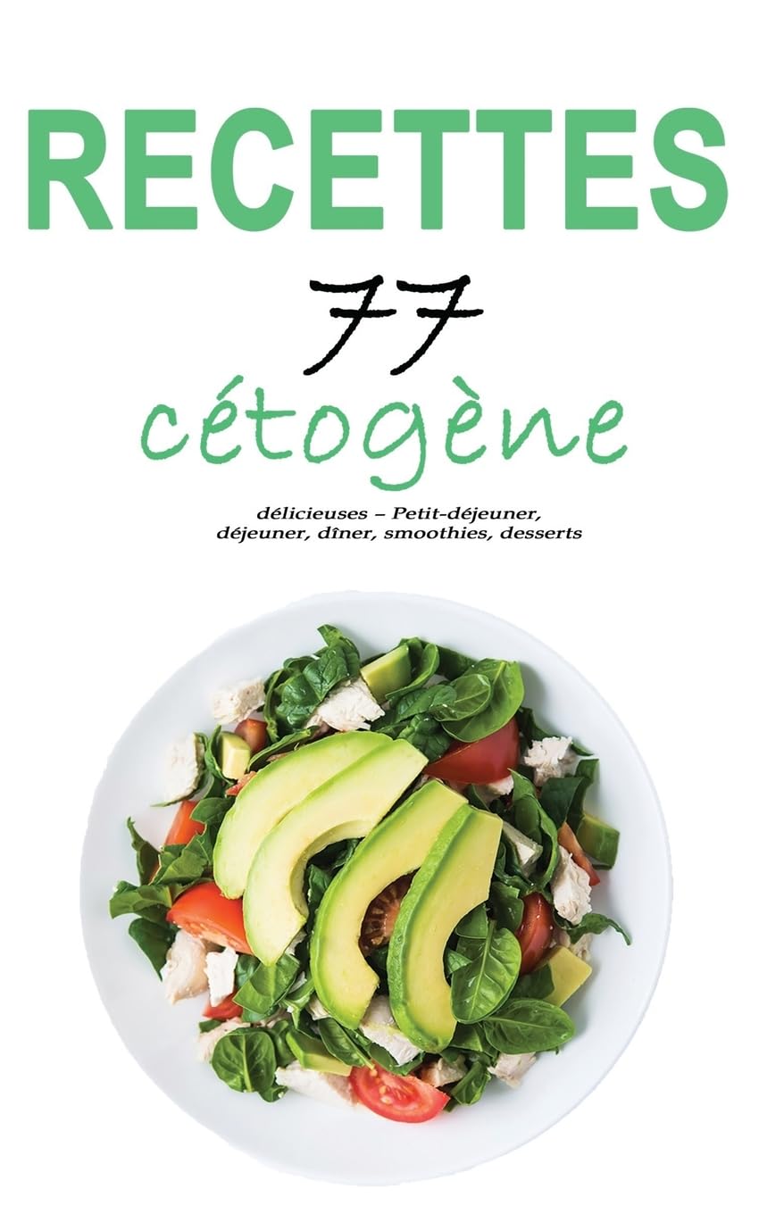 Recettes cétogène: 77 recettes délicieuses – Petit-déjeuner, déjeuner, dîner, smoothies, desserts Cooking & Enjoying