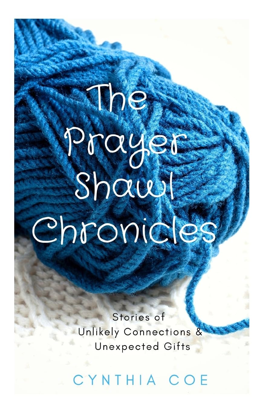 The Prayer Shawl Chronicles: Stories of Unlikely Connections & Unexpected Gifts Essays & Short Stories