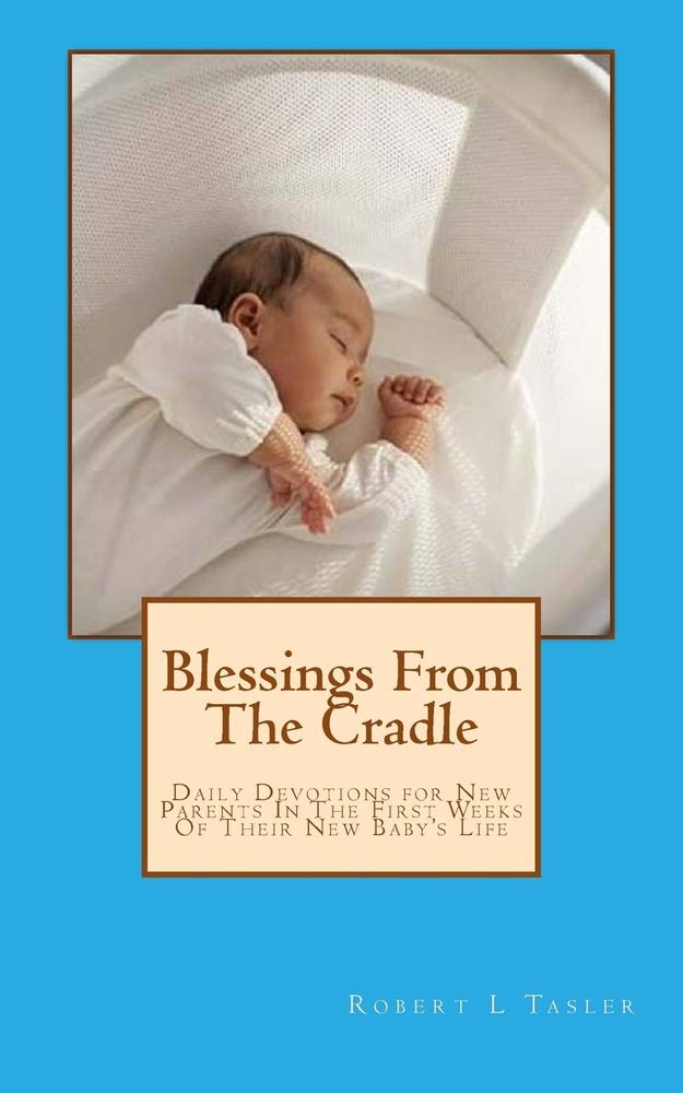 Blessings From The Cradle: Daily Devotions for New Parents In The First Weeks Of Their New Baby's Life Books