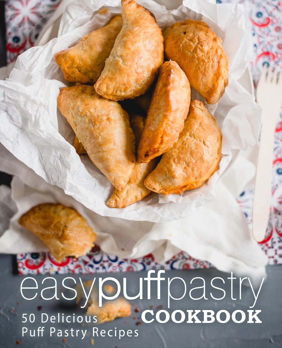 Easy Puff Pastry Cookbook: 50 Delicious Puff Pastry Recipes Leisure, Home & Garden
