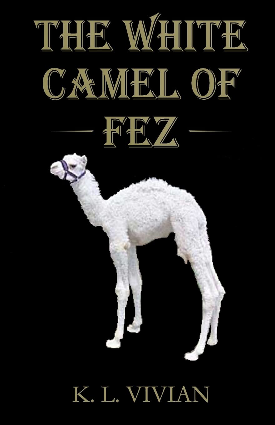 The White Camel of Fez: A Captivating Adventure in Ancient Morocco Action & Adventure