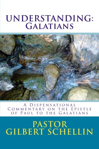 Understanding: Galatians: A Dispensational Commentary on the Epistle of Paul the Apostle to the Galatians (Understanding Paul's Epistles, Band 1) Religion & Esotericism