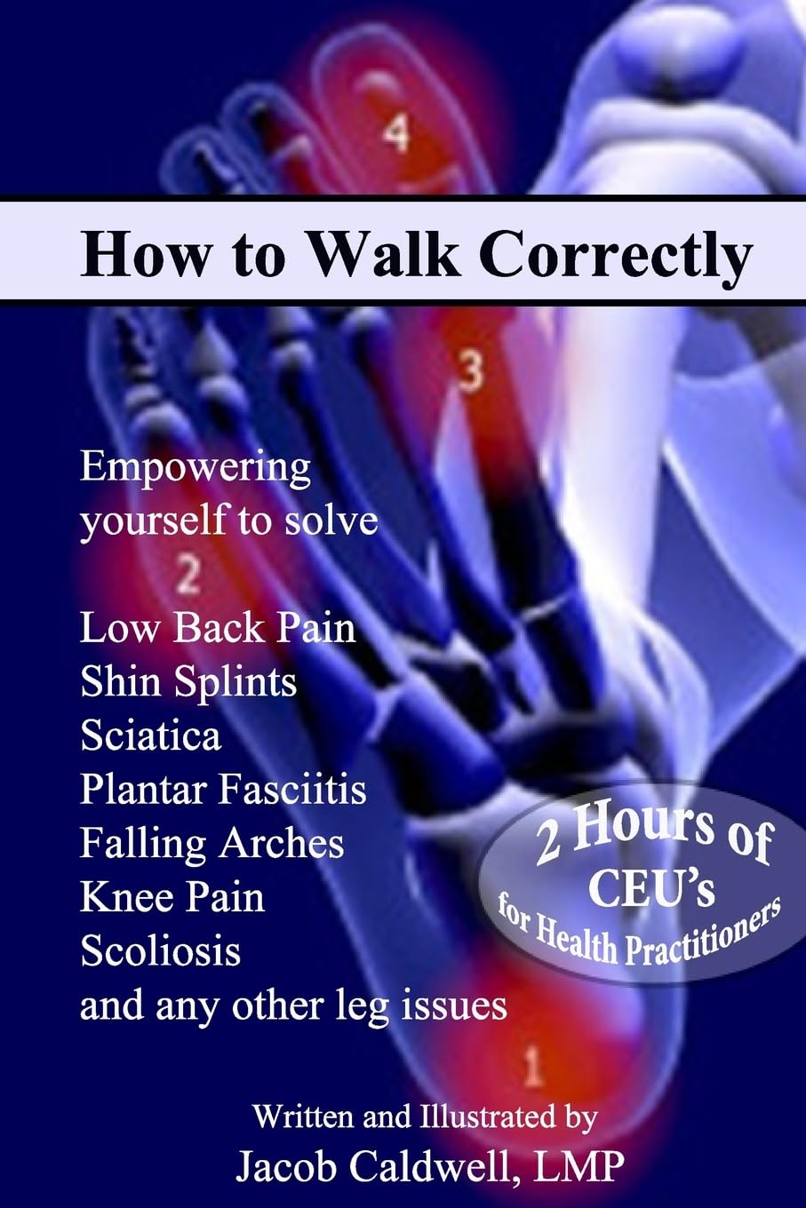 How to Walk Correctly: Empowering yourself to solve Low Back Pain, Shin Splints, Sciatica, Plantar Fasciitis, Falling Arches, Knee Pain, Scoliosis and any other leg issues Health, Nutrition & Fitness
