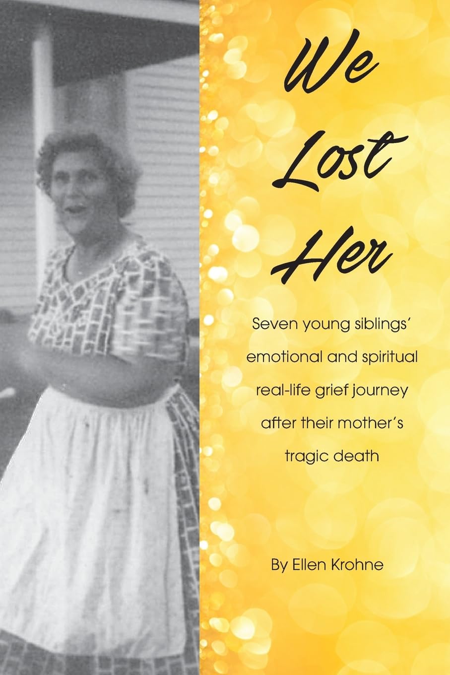 We Lost Her: Seven young siblings’ emotional and spiritual real-life grief journey after their mother’s tragic death Memories